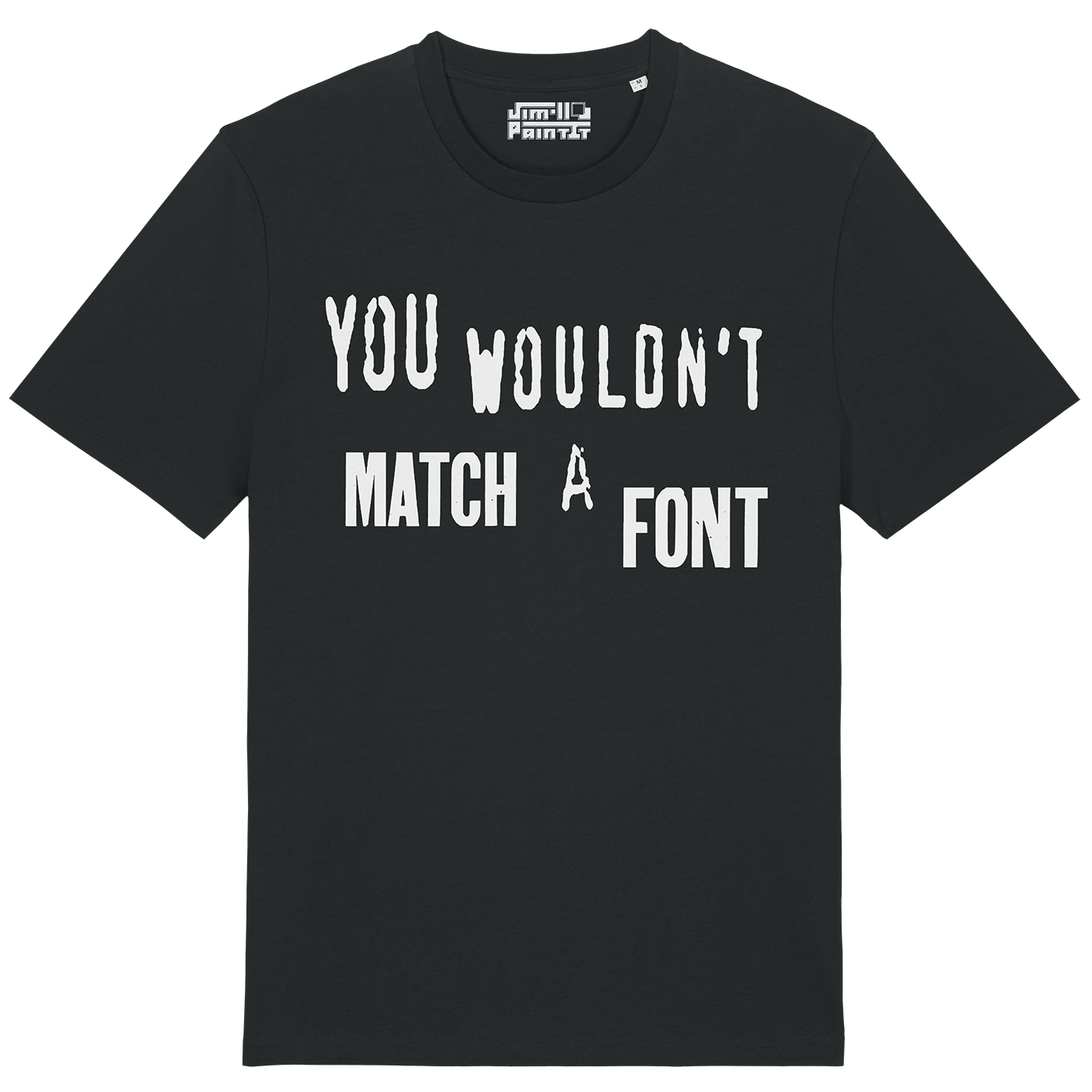 You Wouldn't Match A Font - Unisex T-shirt
