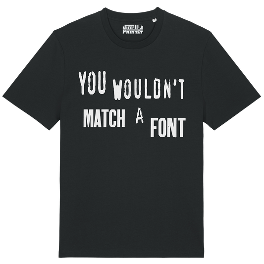 You Wouldn't Match A Font - Unisex T-shirt