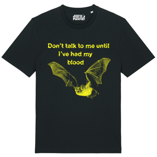 Don't Talk To Me Until I've Had My Blood - Unisex T-shirt